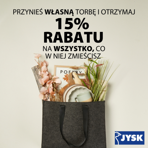 JYSK  | Przynieś własną torbę do JYSK i otrzymaj 15% rabatu na wszystko, co w niej zmieścisz.